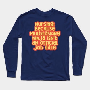 Nursing: Multitasking Ninjas Save Lives Every Day Long Sleeve T-Shirt